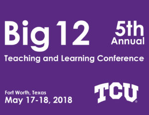Big 12 Teaching and Learning Conference (May 17-18, Fort Worth, TX) 