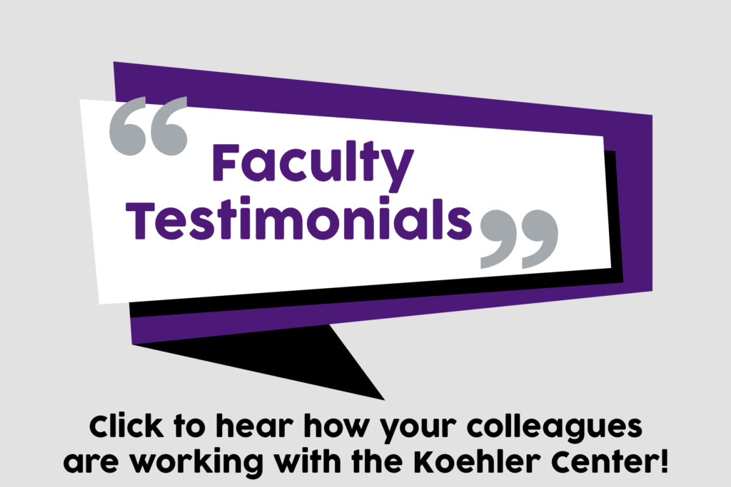 Faculty Testimonials About the Koehler Center. Click to Hear What TCU Faculty Are Saying!